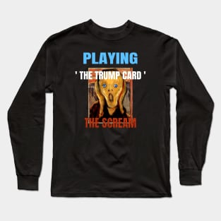 Playing the Trump Card High Anxiety Democratic Scream Long Sleeve T-Shirt